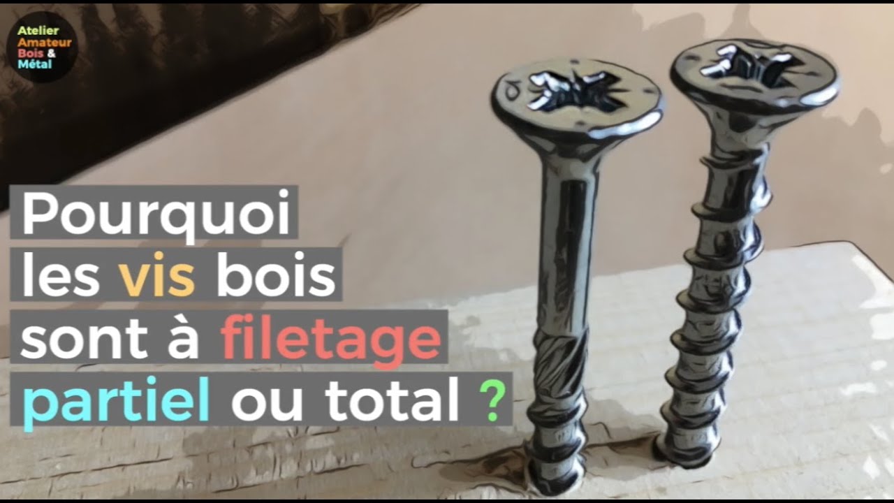 Pourquoi les vis bois ont un filetage total ou partiel