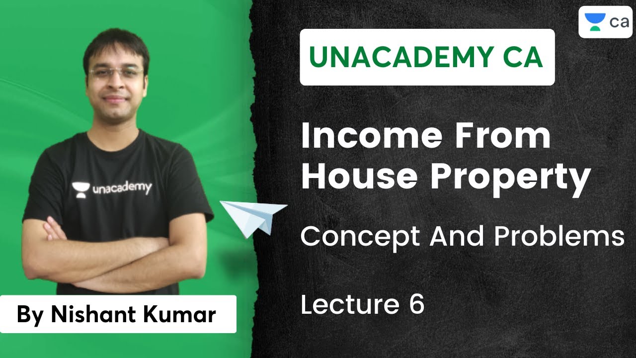 L6 | Income From House Property | Concept and Problems | Unacademy CA | Nishant Kumar