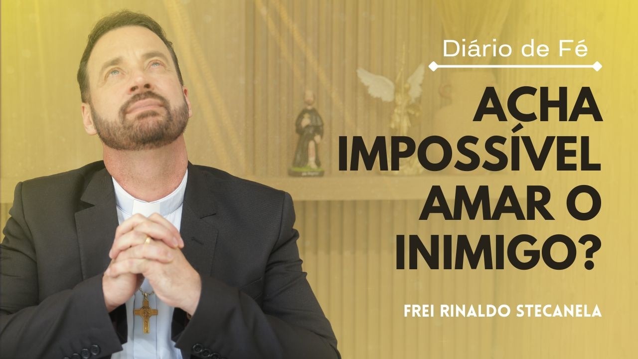 Acha impossível amar o inimigo? | Diário de Fé (Mt 5,43-48)