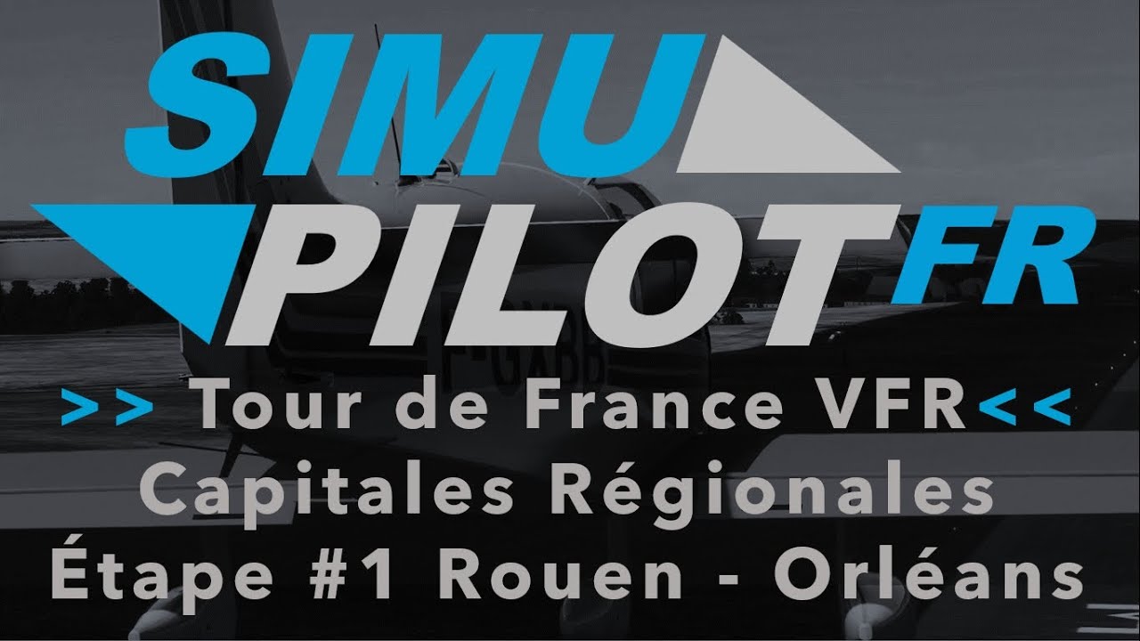 FS 2020 : Tour VFR des Capitales Régionales, étape 1 Rouen - Orléans / Cockpit partagé YourControls