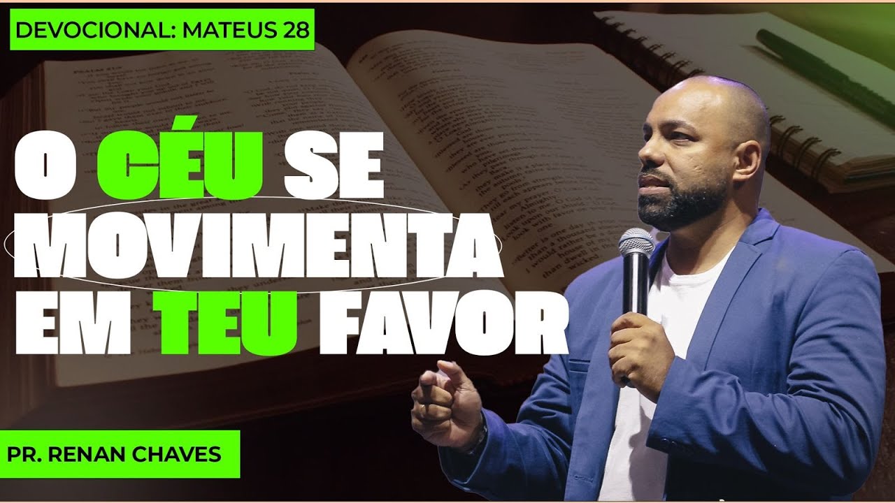 O céu se move em teu favor | Pr. Renan Chaves | Mateus 28 - Devocional