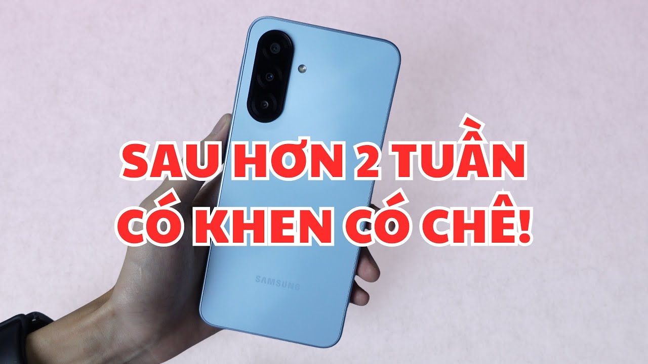 Đánh giá chi tiết Galaxy A17 4G sau hơn 2 tuần sử dụng