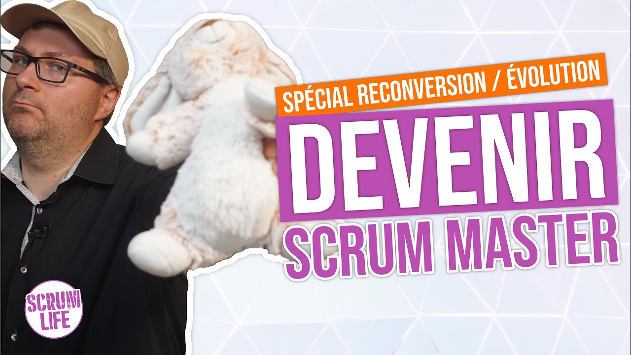 Entretien Scrum Master : comment DEVENIR Scrum Master ? - Spécial RECONVERSION / EVOLUTION de poste