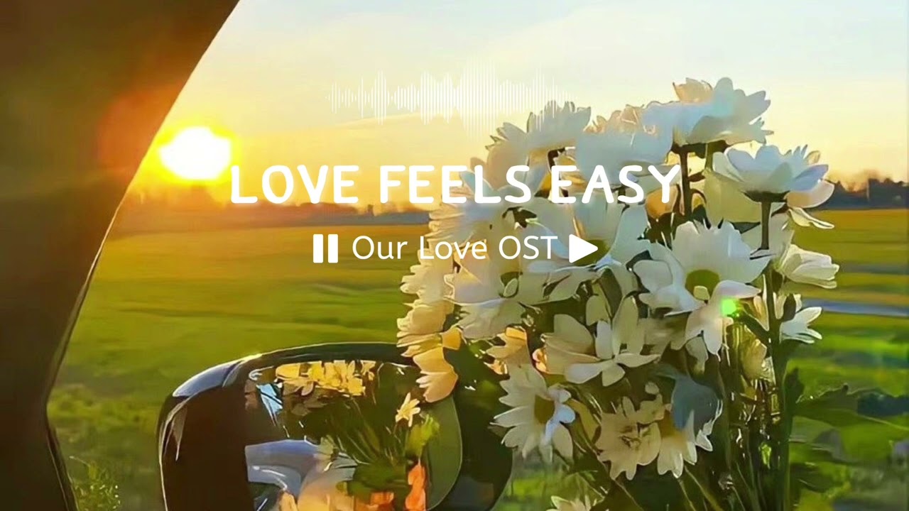  Love Feels Easy | Our Love OST