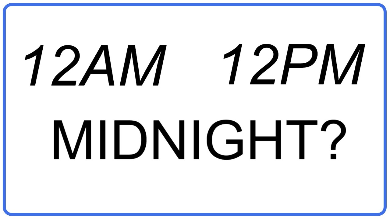12 AM versus 12 PM  Which one is midnight?