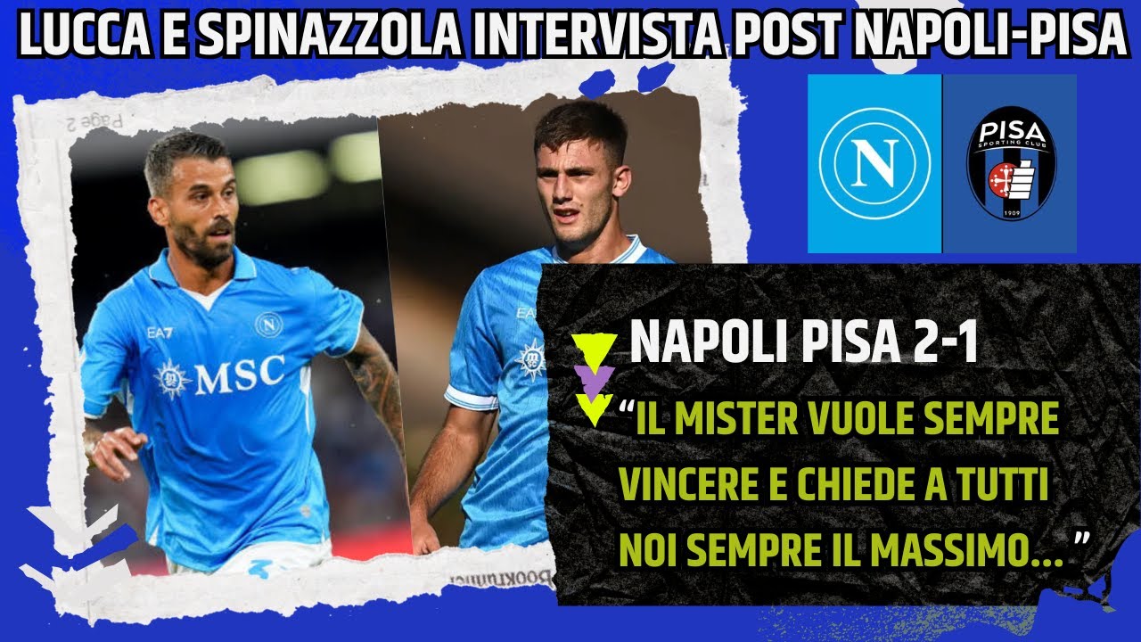 LUCCA E SPINAZZOLA INTERVISTA POST NAPOLI PISA: