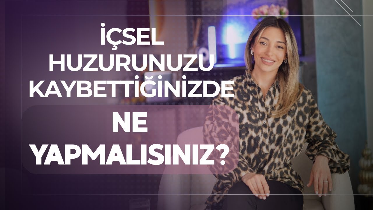 İçsel Huzurunuzu Kaybettiğinizde Ne Yapmalısınız?