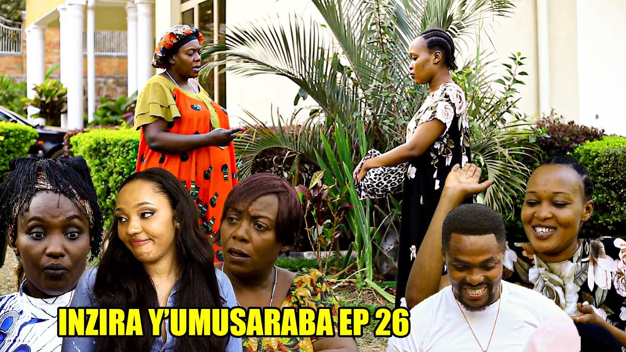 INZIRA Y'UMUSARABA EP 26 (IRIBAGIZA bamusanganye ya Byabintu biragenda bite?)
