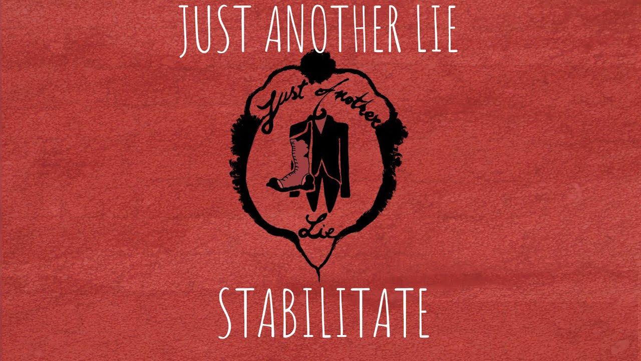 Just Another Lie - Stabilitate