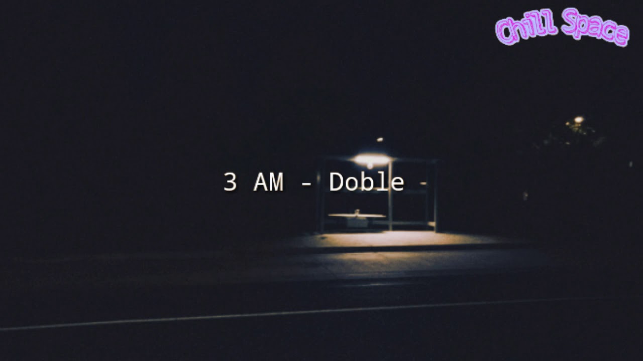 3 AM - Doble