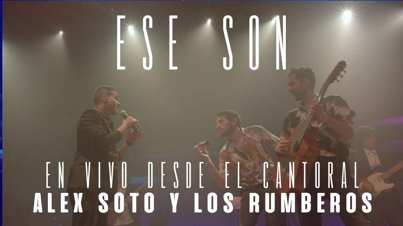 Alex Soto y Los Rumberos - Ese Son En Vivo Desde El Cantoral