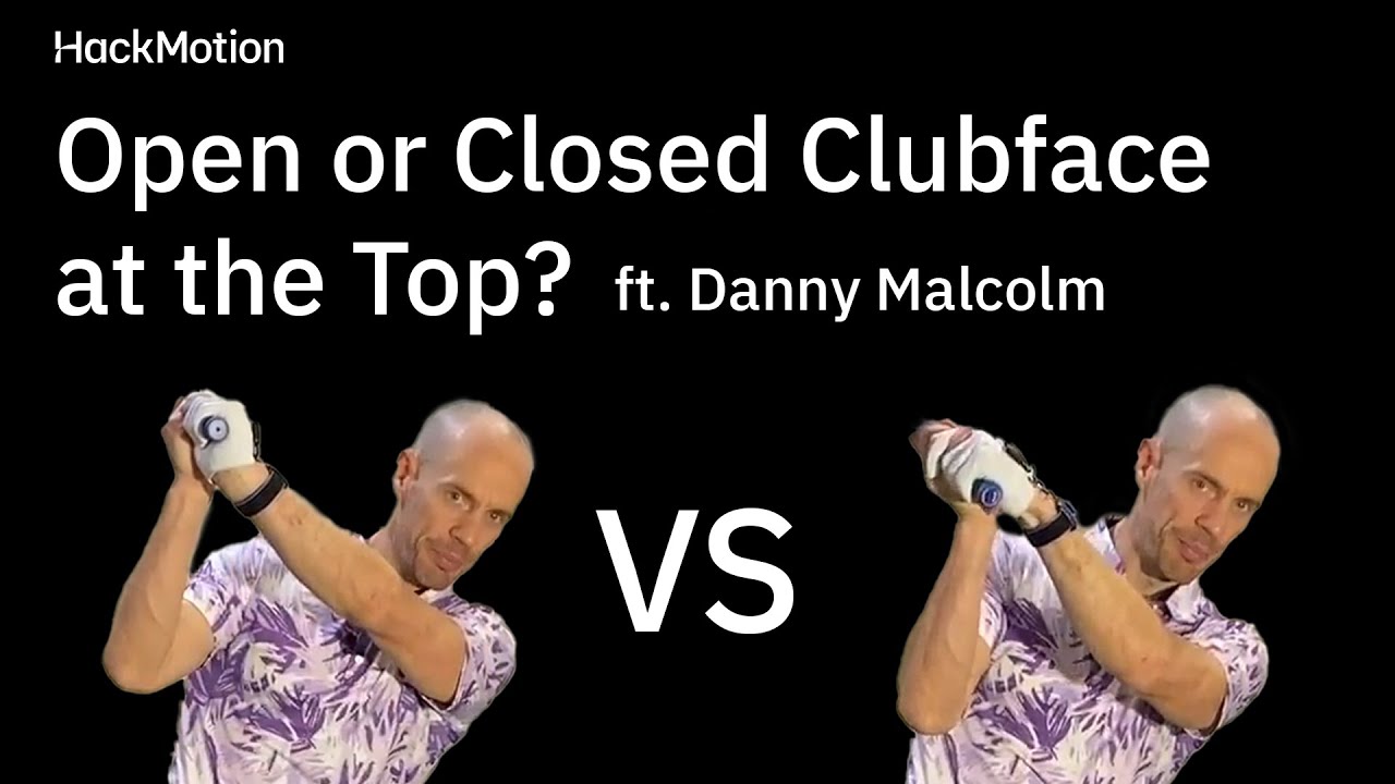 Open vs. Closed Clubface at the Top of Your Swing – What’s Best?