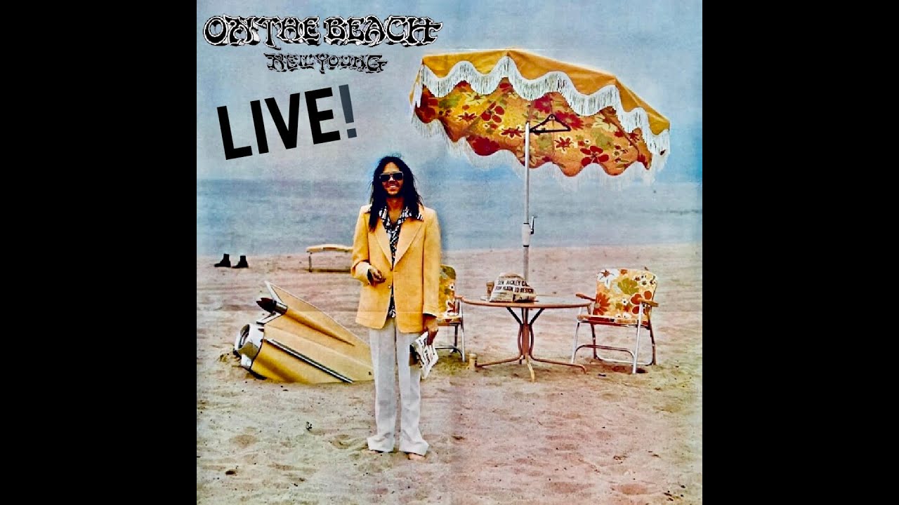 NEIL YOUNG - ON THE BEACH (Album) LIVE !