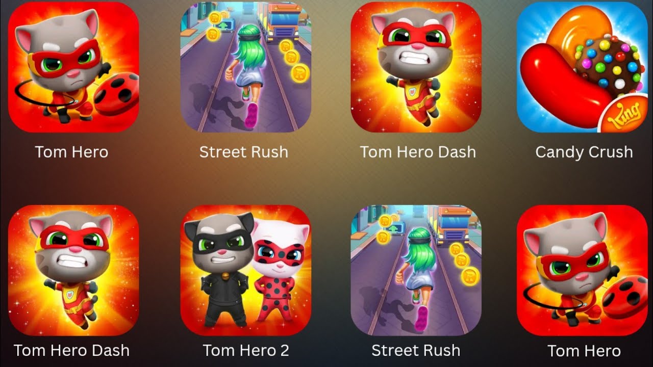 Tom Hero, Tom Hero Dash, Street Rush, Tom Hero Dash 2, Candy Crush, Tom Hero 2, Street Rush 2 .... 