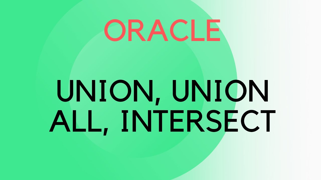 Union all , Union all & Intersect In Oracle
