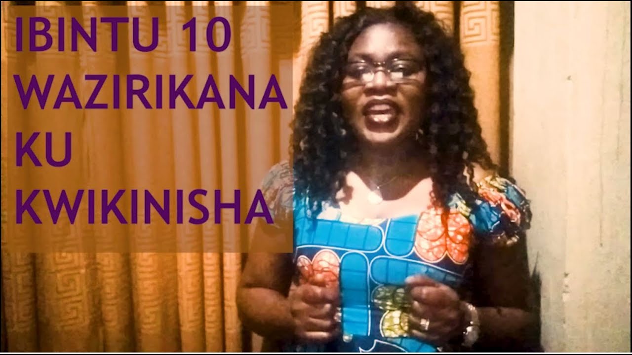 KWIKINISHA: Ibintu 10 wazirikana