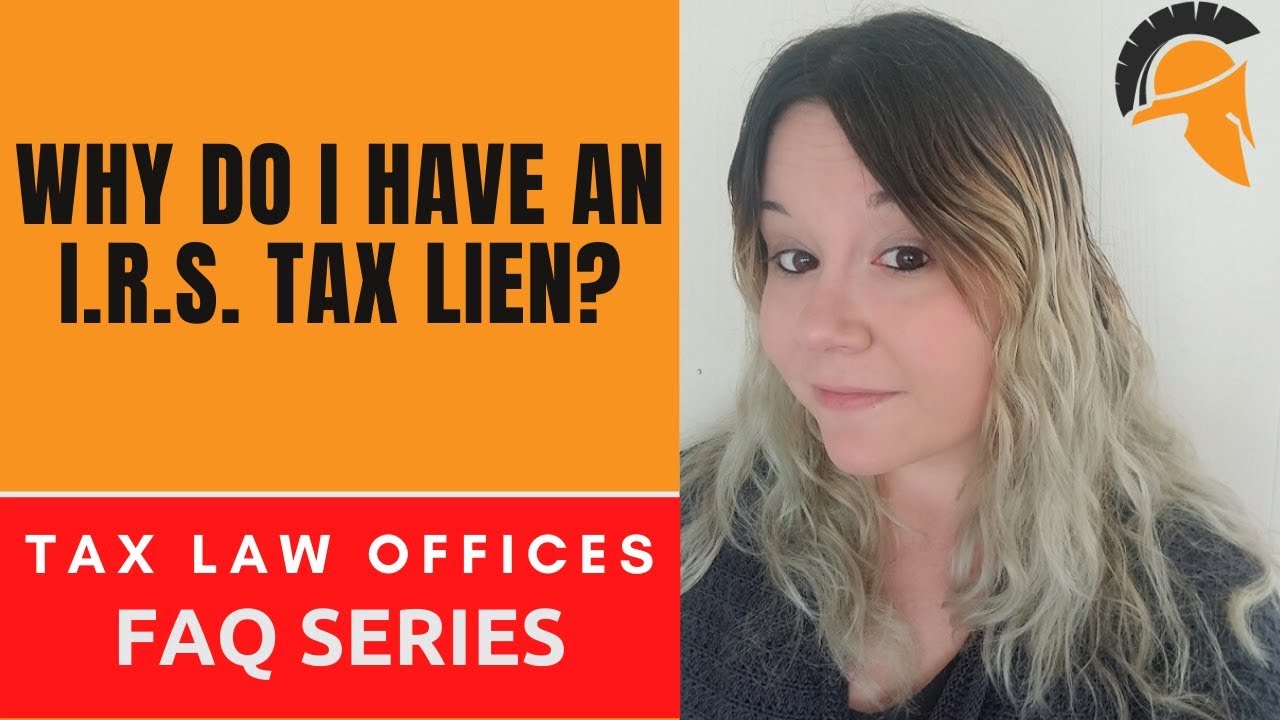 WHY DO I HAVE AN I.R.S. TAX LIEN?