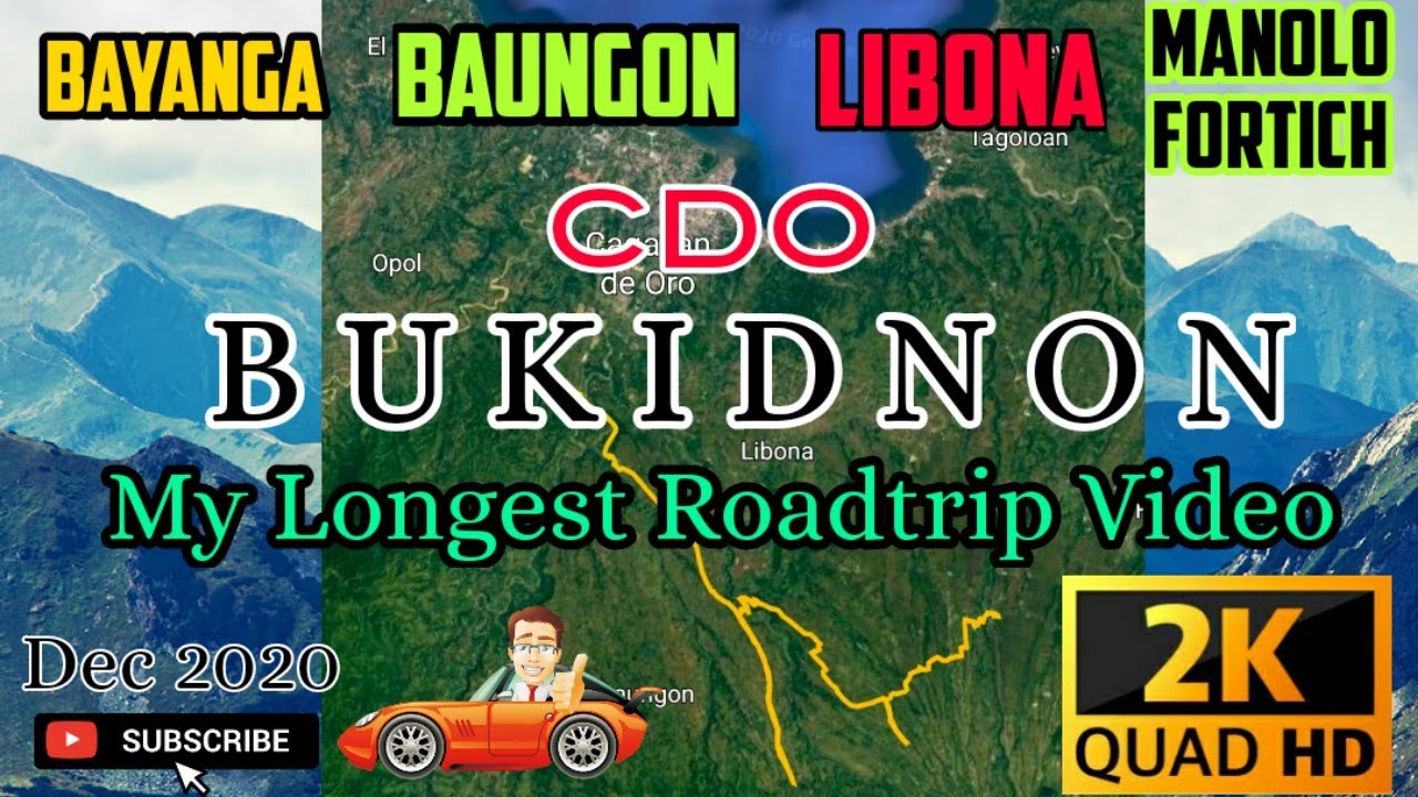 Bayanga -Baungon-Libona-Manolo Fortich | My Longest Roadtrip Video | CDO to BUKIDNON | Dec 2020 | 2K