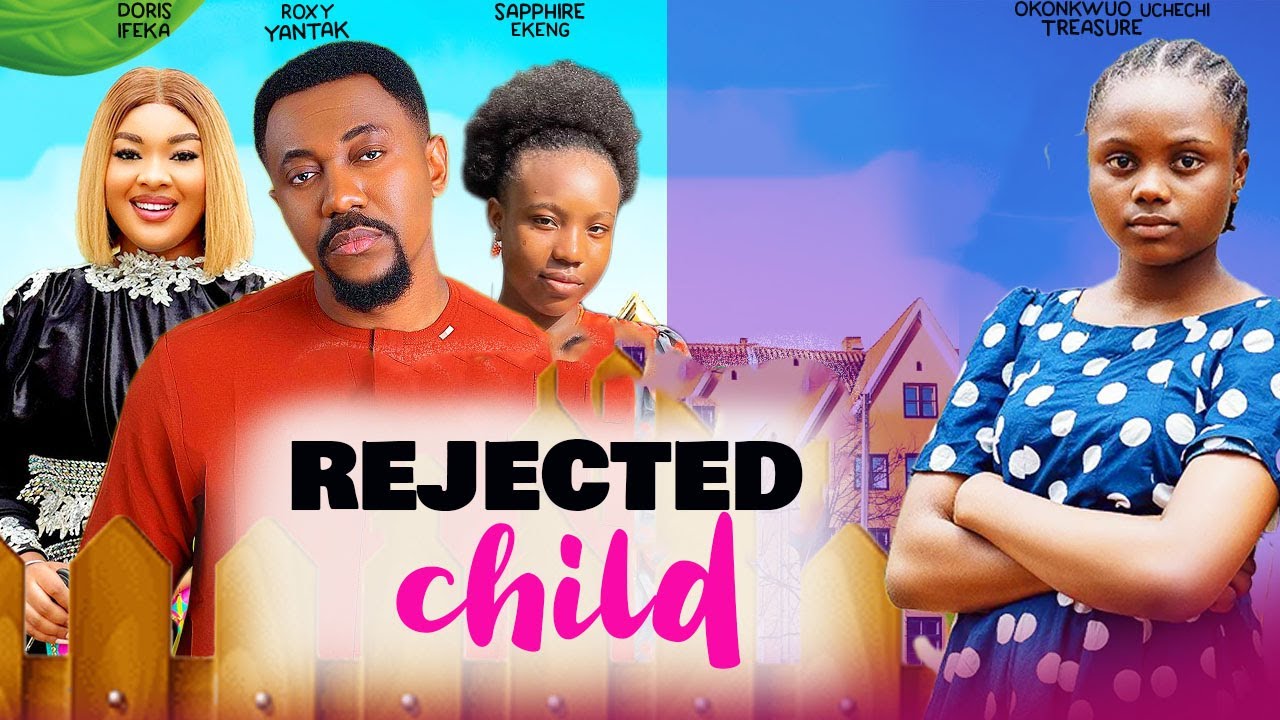 REJECTED CHILD - OKONKWO UCHECHI TREASURE, DORIS IFEKA, ROXY YANTAK, SAPPHIRE EKENG, nigeria mov2024