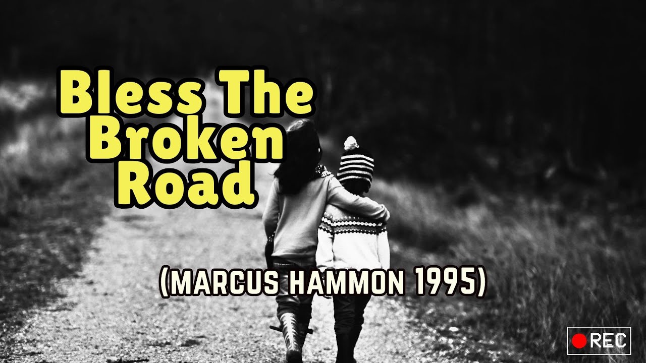 Bless The Broken Road (Song by Marcus Hammon, 1995) - LYRICS