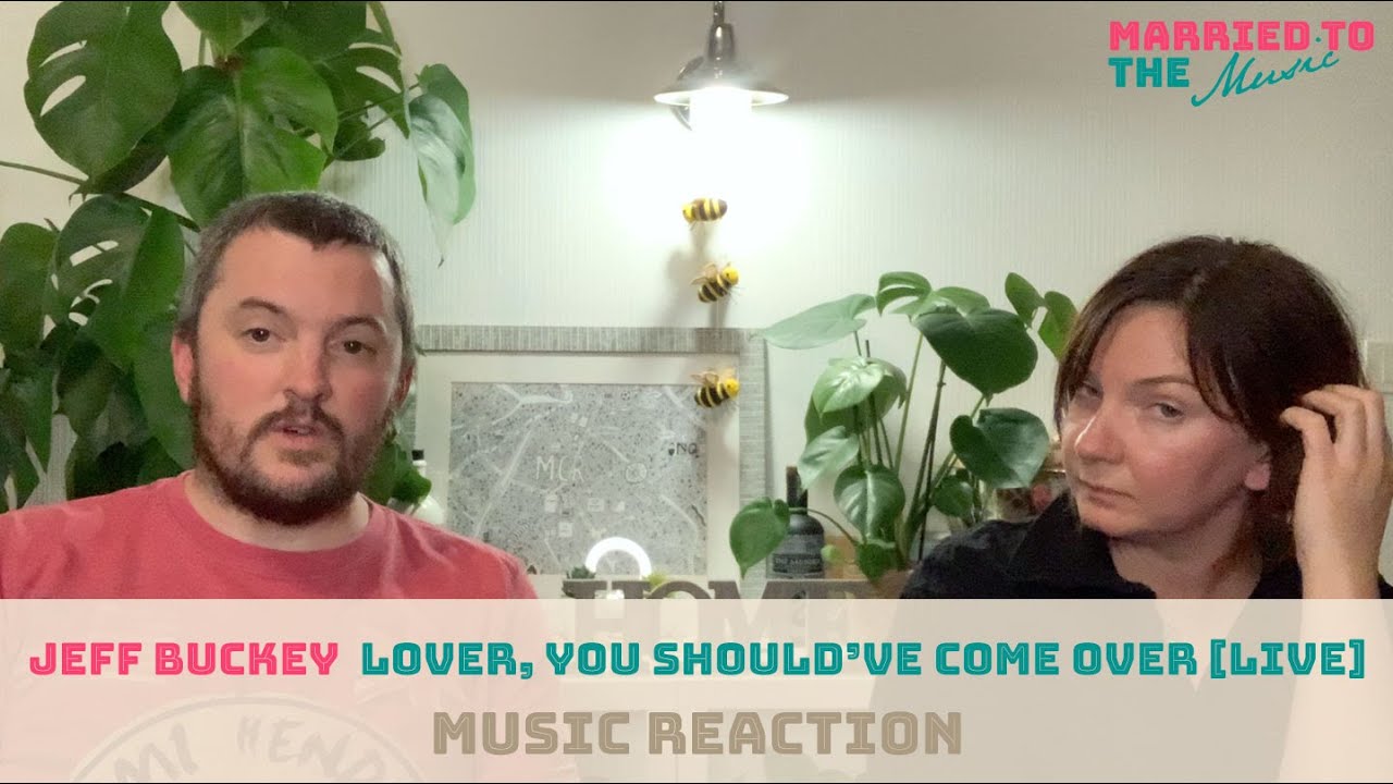Jeff Buckley - Lover, You Should've Come Over - Music Reaction video - Married To The Music