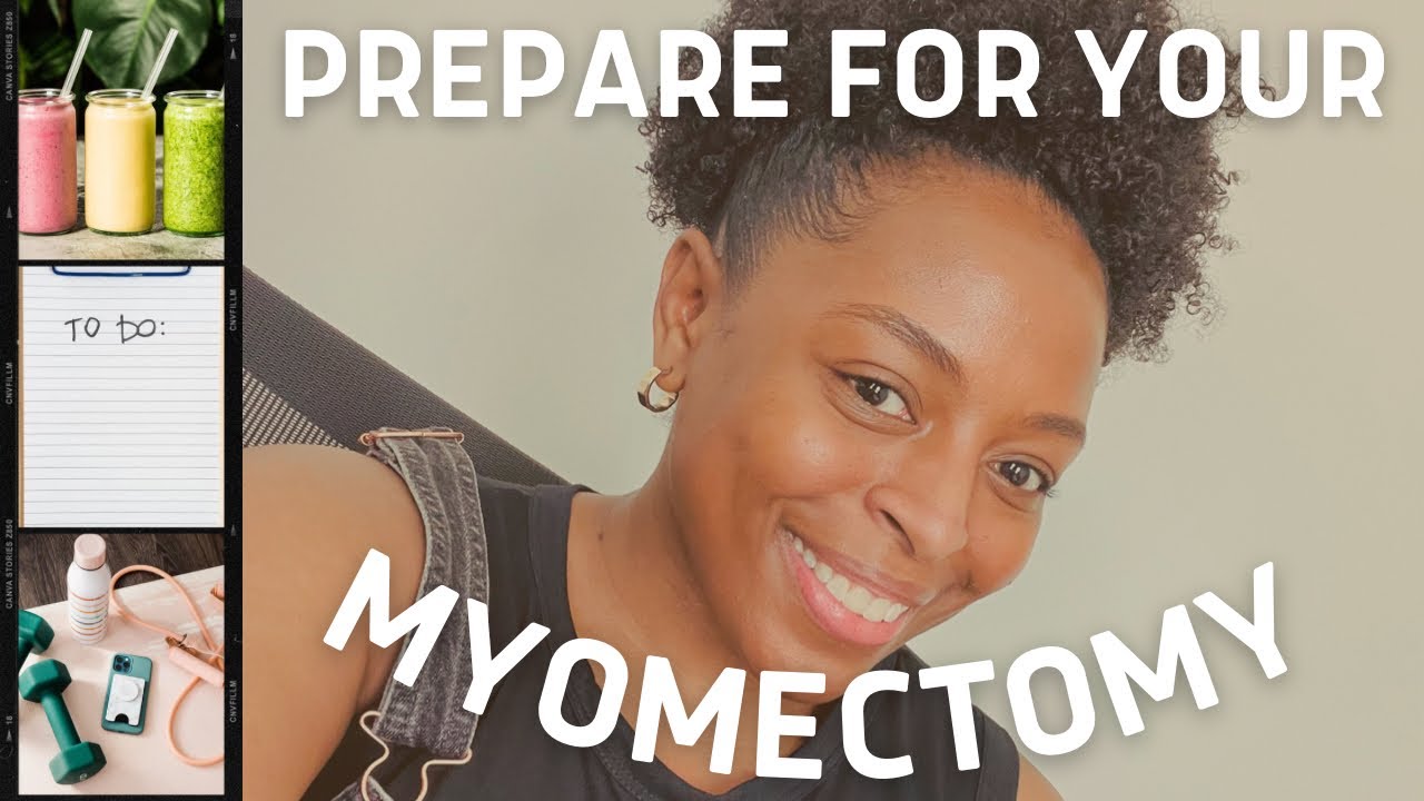 Get Ready for Your Myomectomy | Fibroid Surgery | Fertility | Surgery | Women’s Health | Health