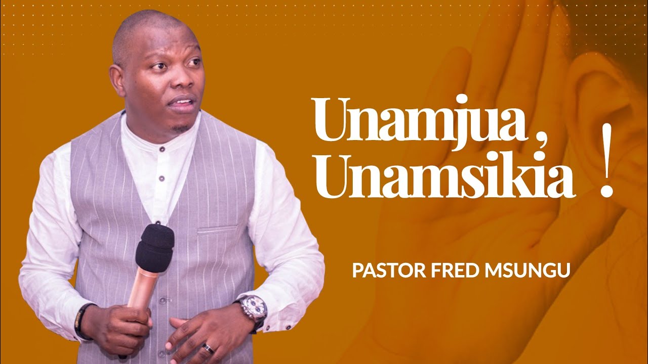 Pastor Fred Msungu - Unamjua, Unamsikia!