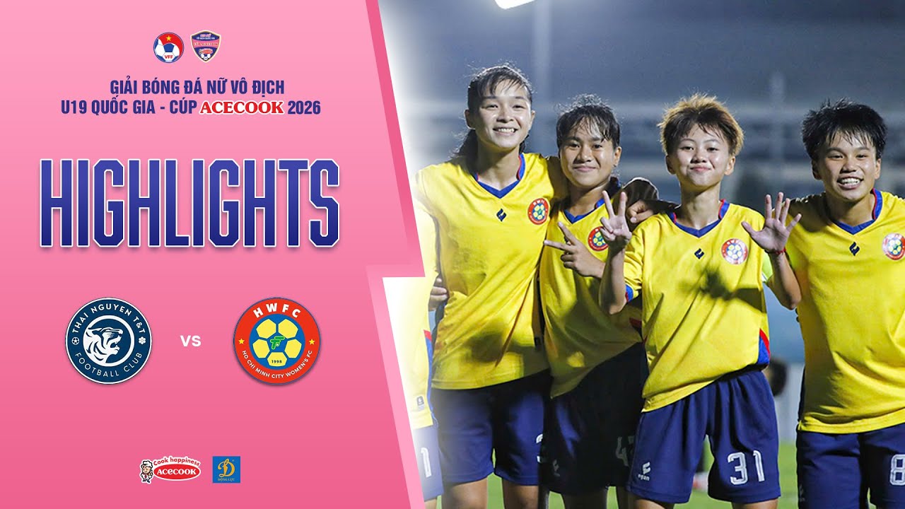 THÁI NGUYÊN T&T - TP. HỒ CHÍ MINH: CÚ VÔ LÊ GIỮ VỮNG TOP 1 | GIẢI U19 NỮ VĐQG - CÚP ACECOOK 2026