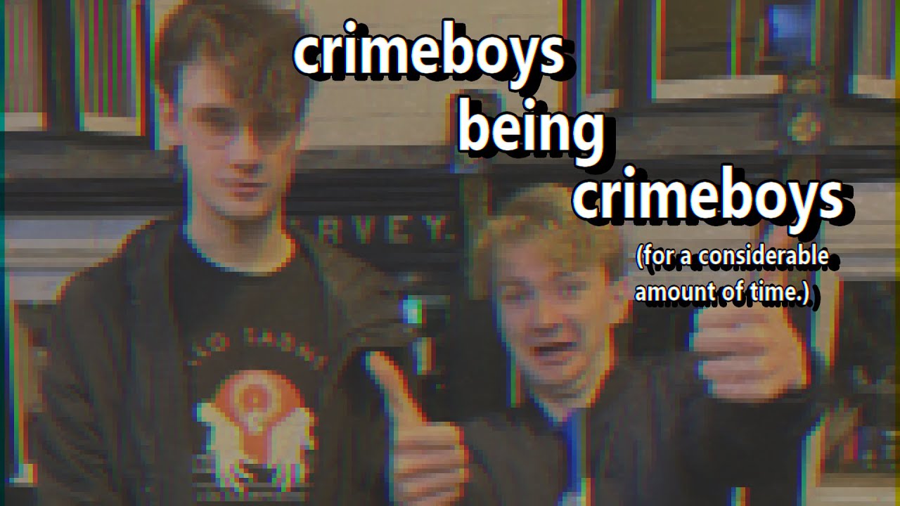 crimeboys being crimeboys