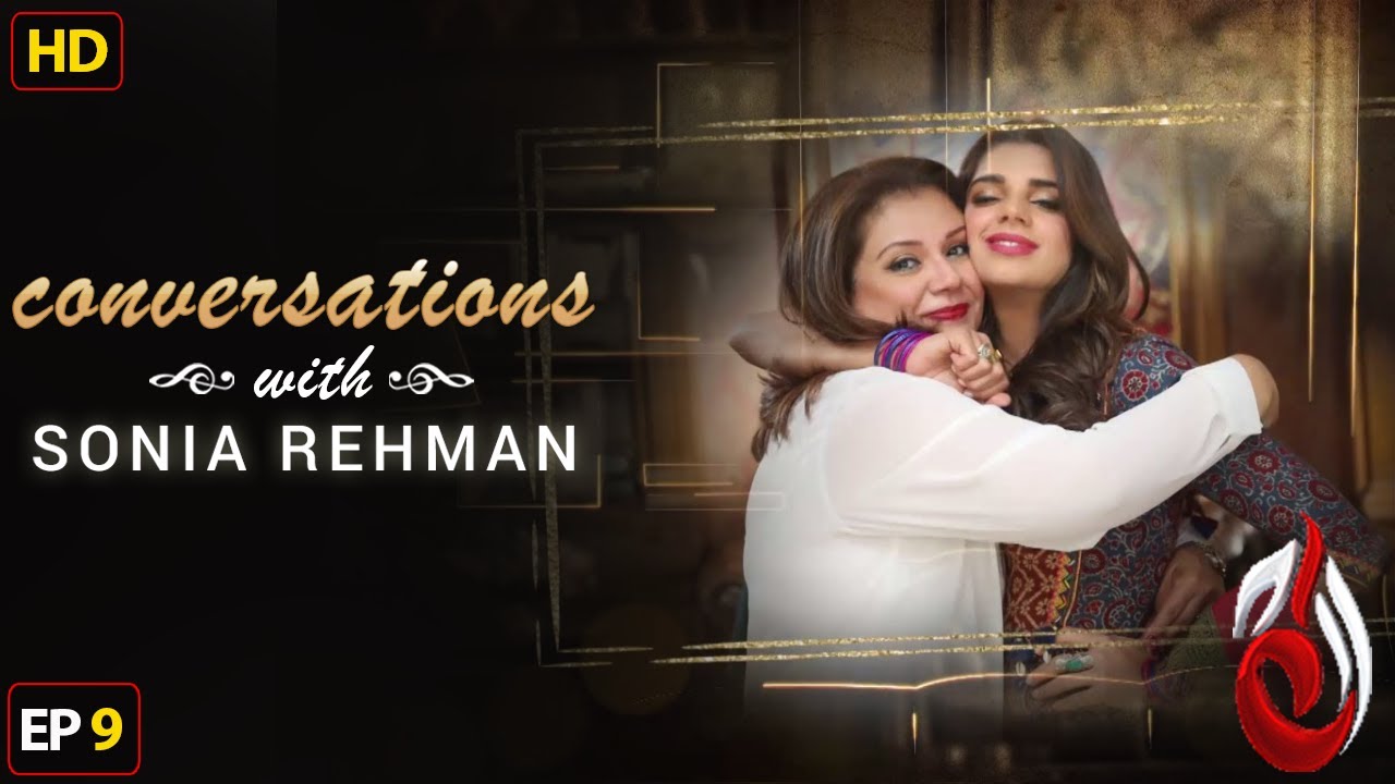 Sanam Saeed I Conversation with Sonia Rehman I Episode 09
