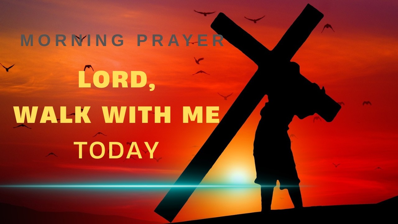 Morning Prayer Before You Start Your Day | Lord Walk Beside Me Today