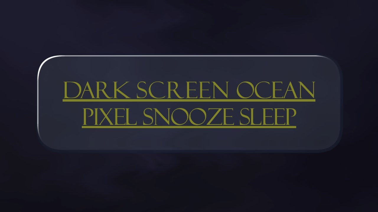 Pixel Snooze   Dark Screen  Ocean