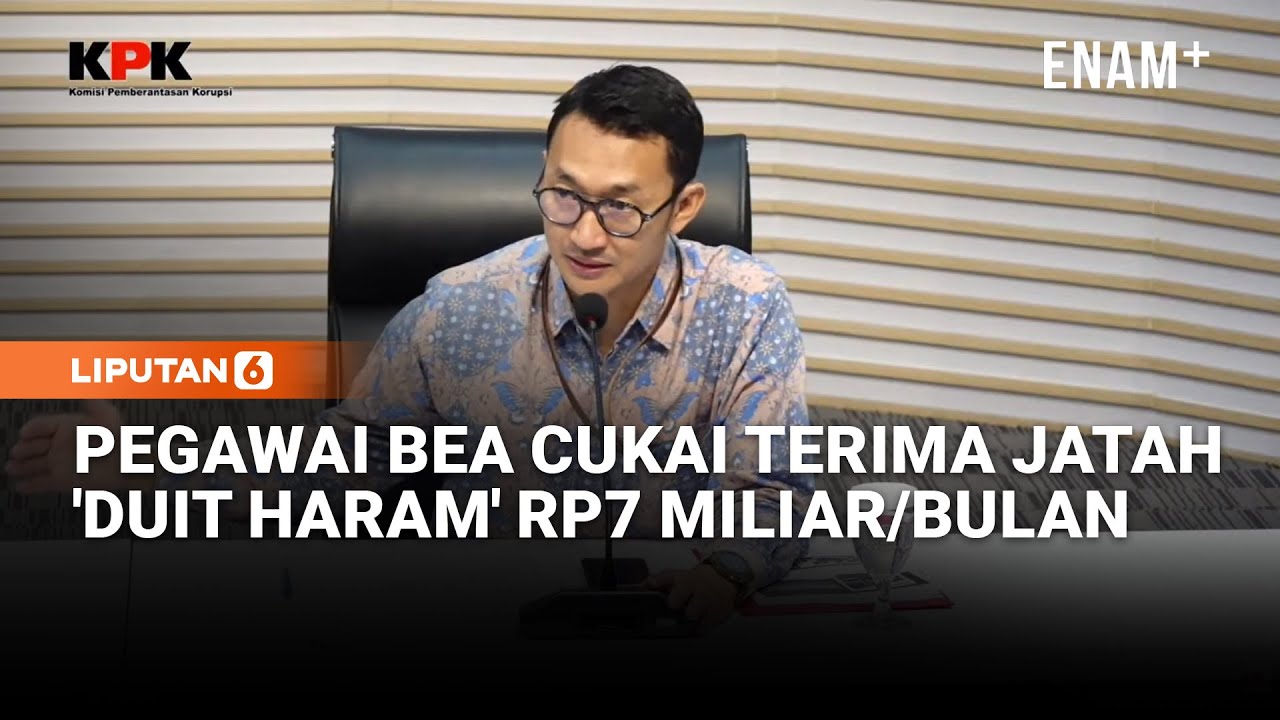KPK: Pegawai Bea Cukai Tersangka Terima Jatah Rp7 Miliar/Bulan Loloskan Impor Barang KW | Liputan6