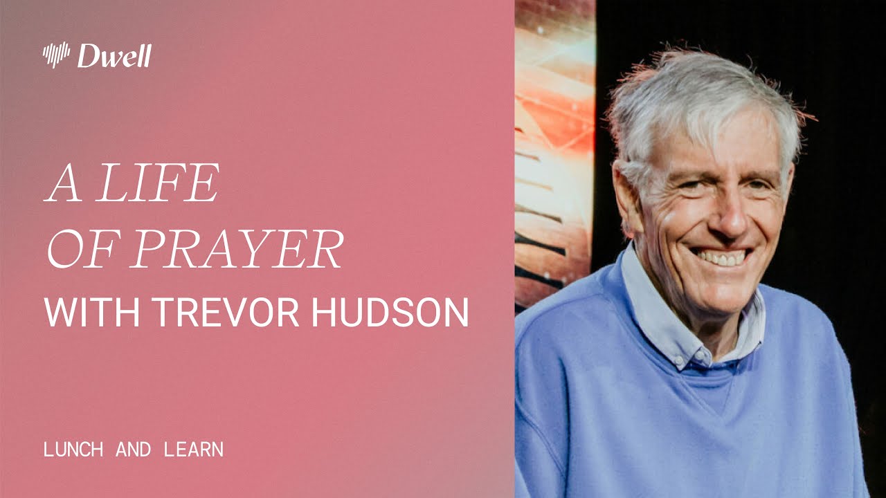 A Life of Prayer | Dwell Lunch and Learn with Trevor Hudson