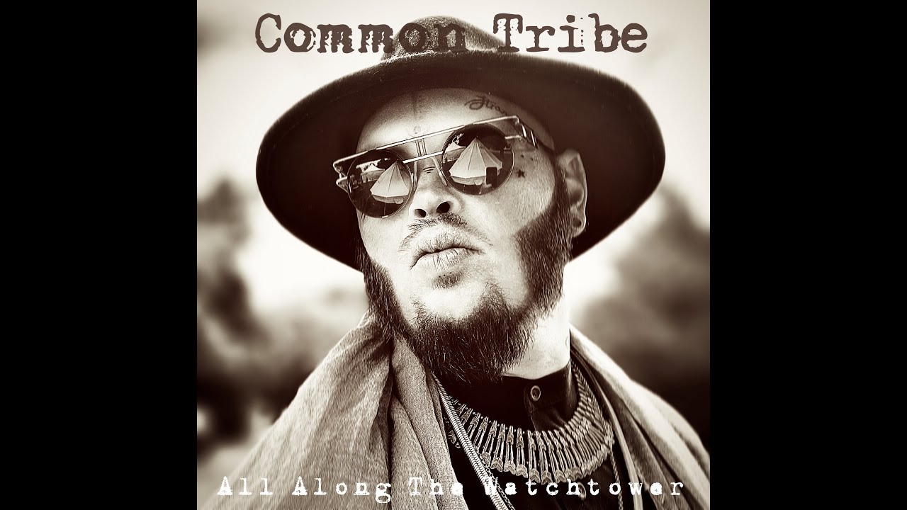 COMMON TRIBE- 'All Along The Watchtower