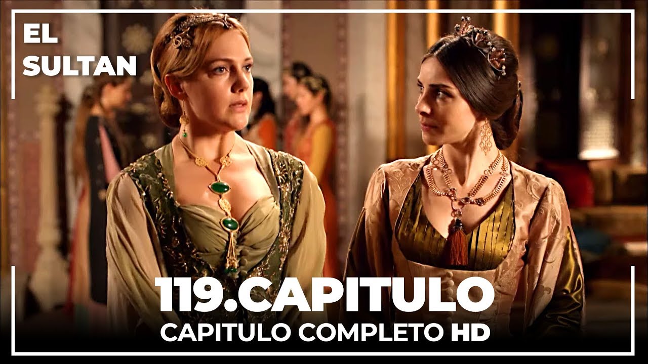 El Sult&aacute;n Capitulo 119 Completo