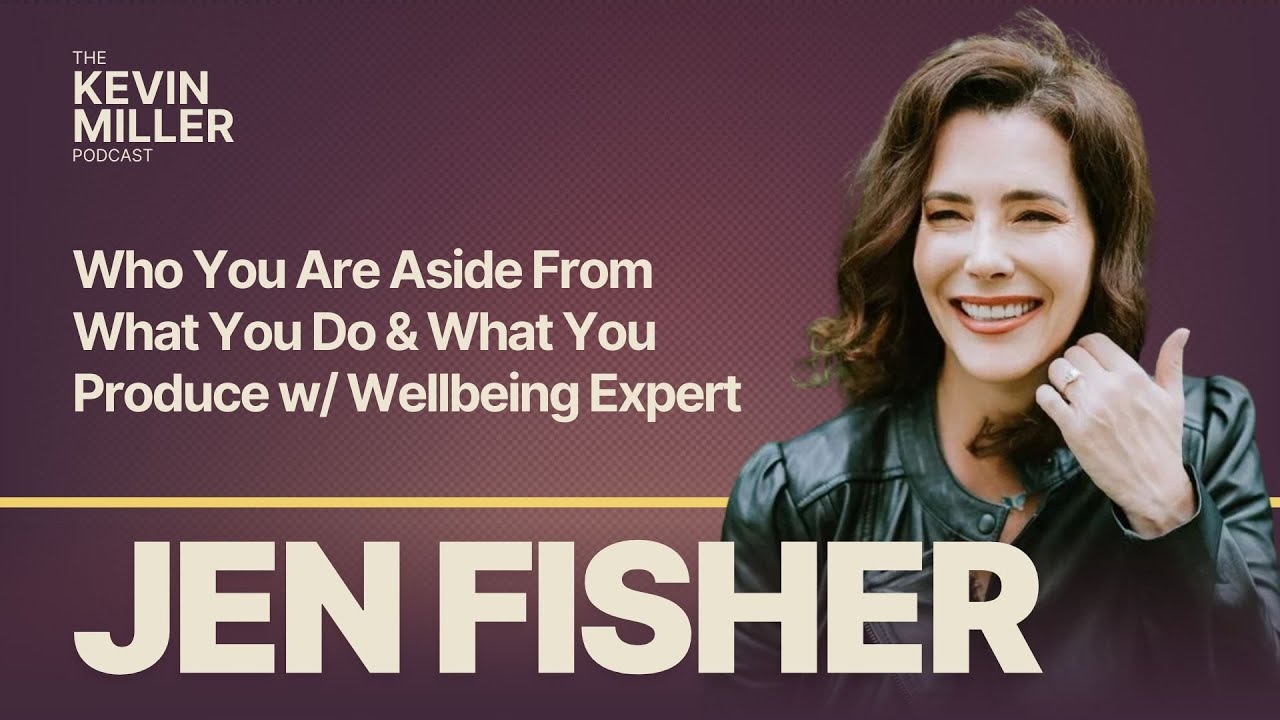 Who You Are Aside From What You Do & What You Produce w/ Wellbeing Expert Jen Fisher