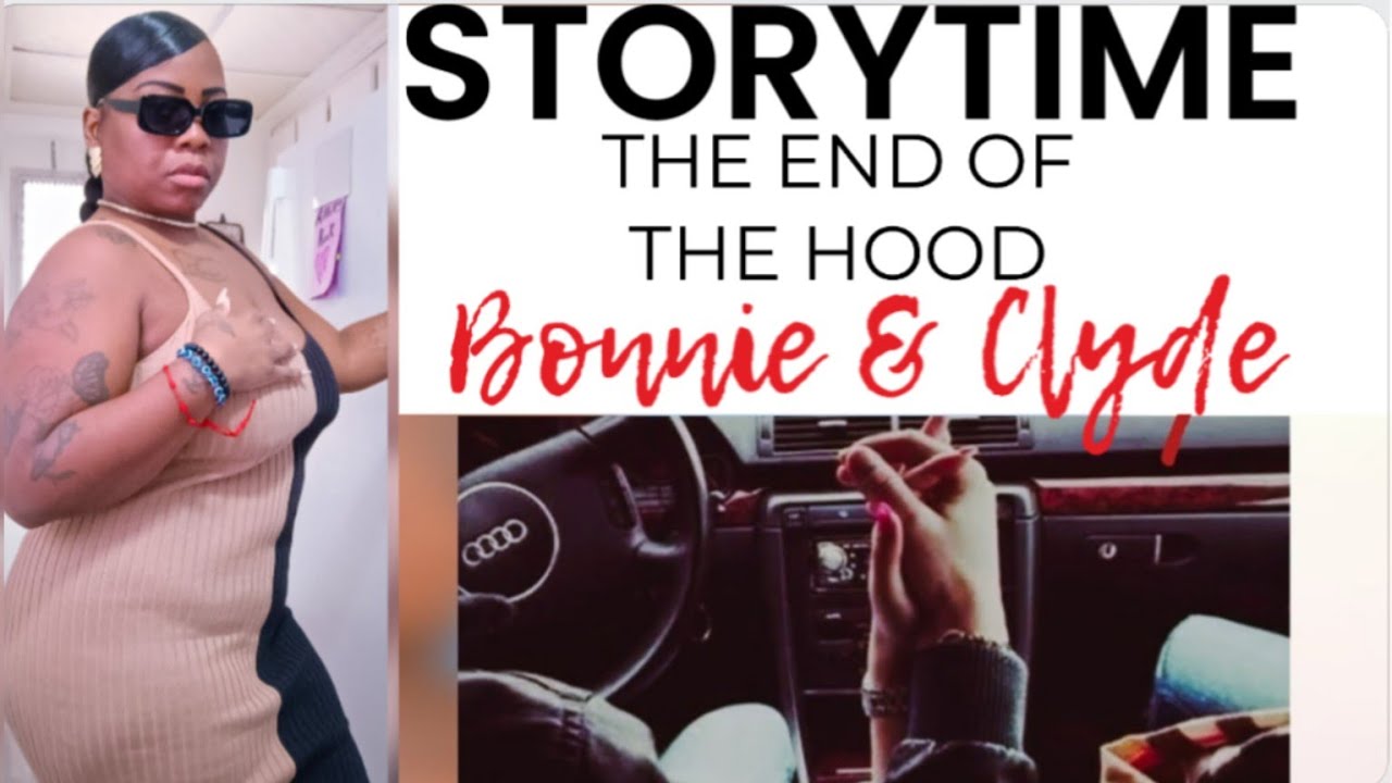 STORYTIME: THE END OF THE HOOD BONNIE & CLYDE !!