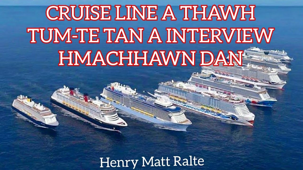 CRUISE LINE THAWK TUR INTERVIEW HMACHHAWN DAN LEH INPUAHCHAH DAN