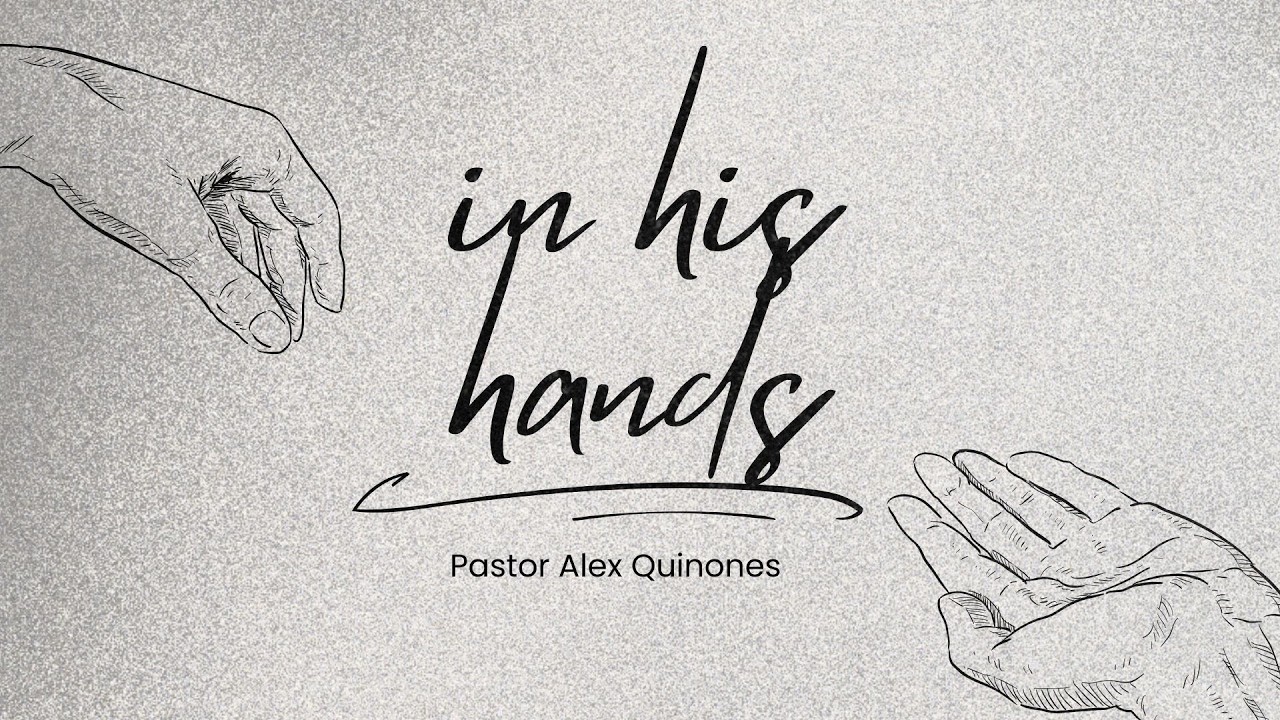 IN HIS HANDS  | Pastor Alex Quinones | 3.8.26 Sun. PM