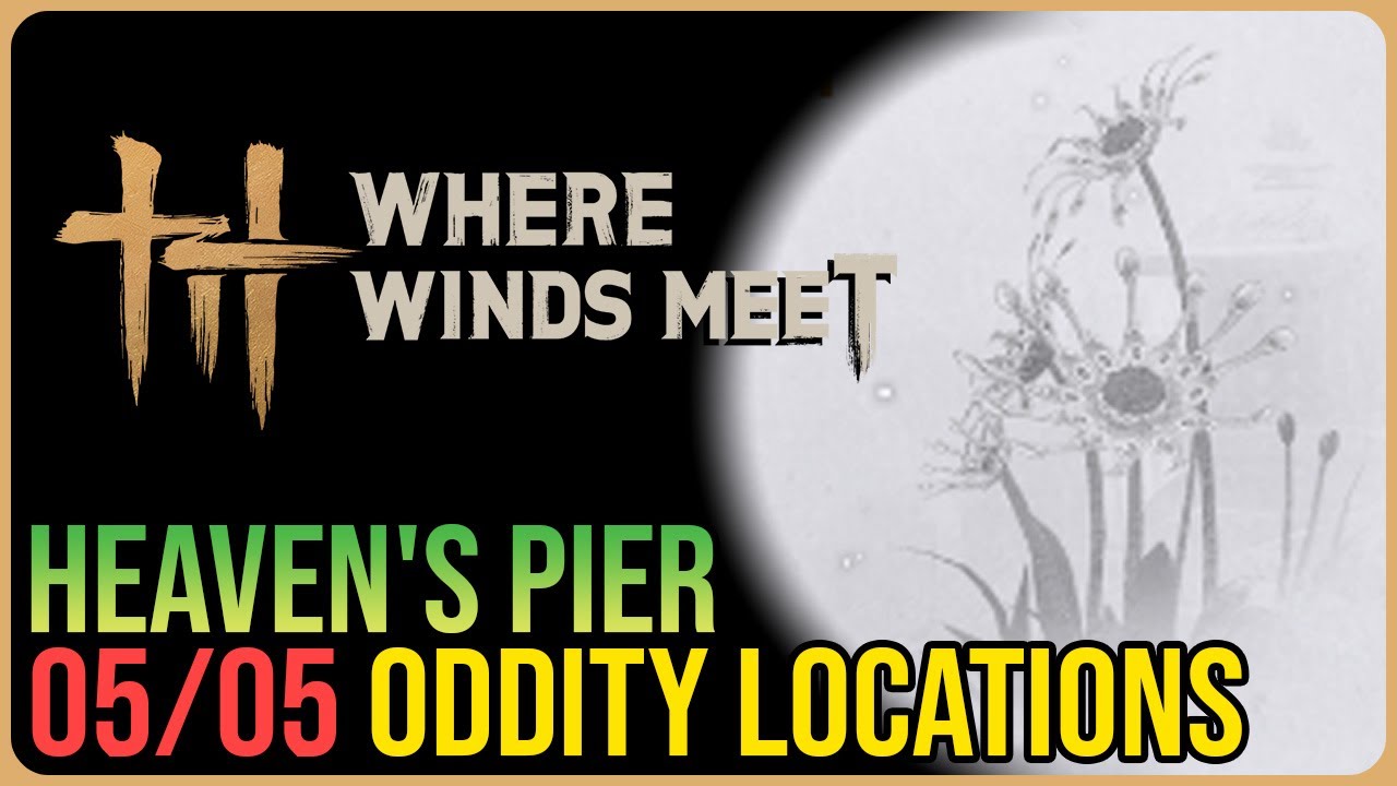 Heaven&rsquo;s Pier &ndash; All 5 Oddity Locations &ndash; Where Winds Meet