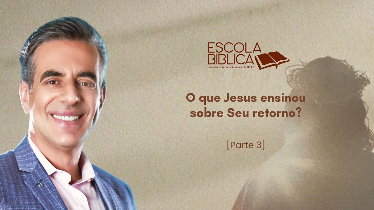 O que Jesus ensinou sobre Seu retorno? (parte 3)