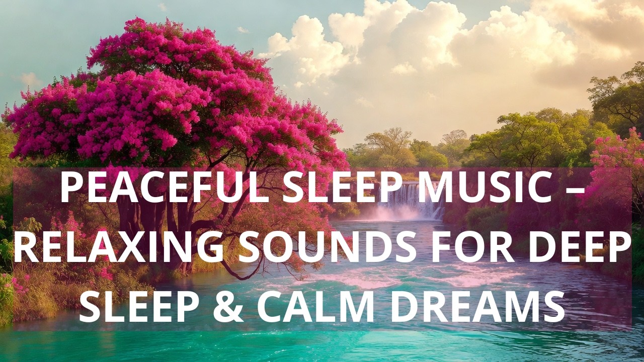 Peaceful Sleep Music – Relaxing Sounds for Deep Sleep & Calm Dreams