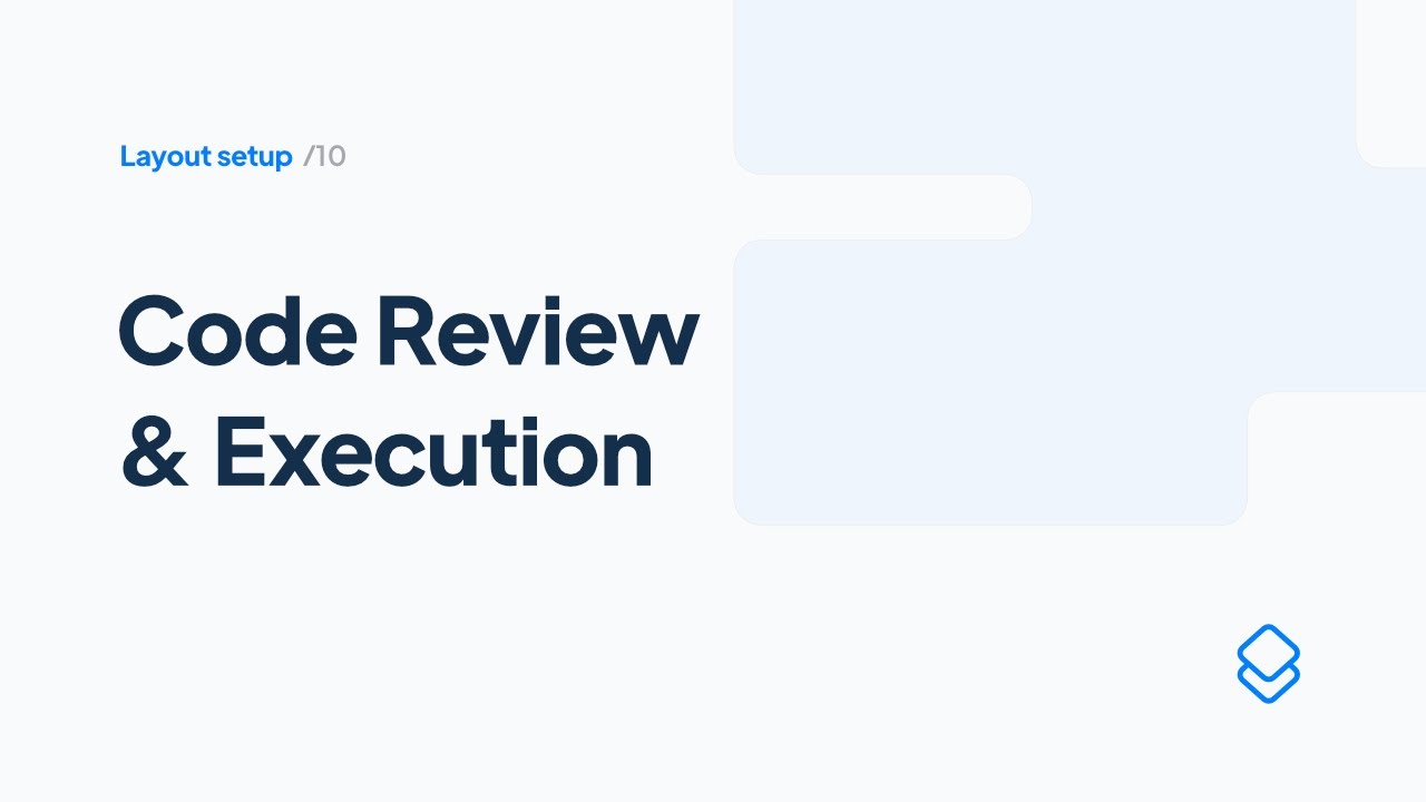 10 Layout Set up: Code Review & Execution
