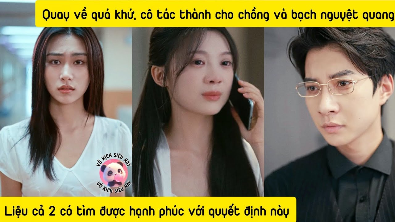 Chồng luôn nhớ tình đầu đã mất, quay về quá khứ cô lựa chọn cứu cô ta, liệu 2 người có còn hạnh phúc