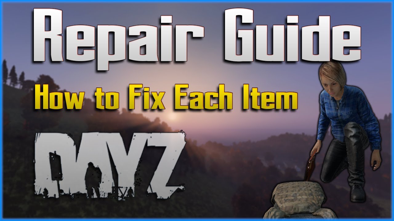 DayZ Repair Guide - Ultimate Beginner Tutorial - PC / Xbox / PS4 PS5