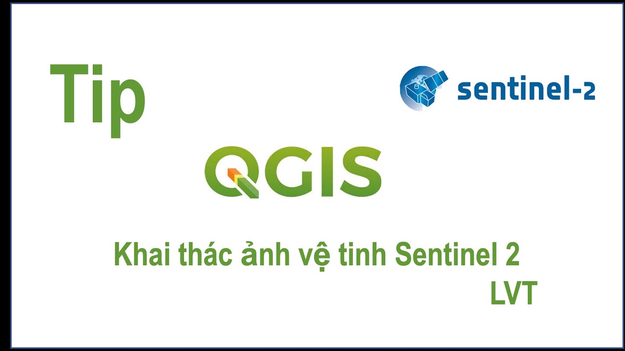 Khai thác ảnh vệ tinh Sentinel 2 trên QGIS