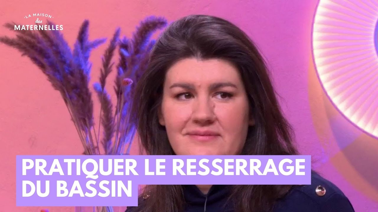 Pratiquer le resserrage du bassin - La Maison des maternelles #LMDM