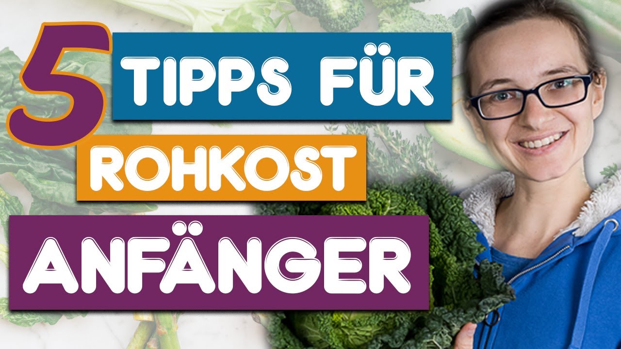 5 Tipps f&uuml;r Rohkost Anf&auml;nger (Umstieg auf Roh Vegan)