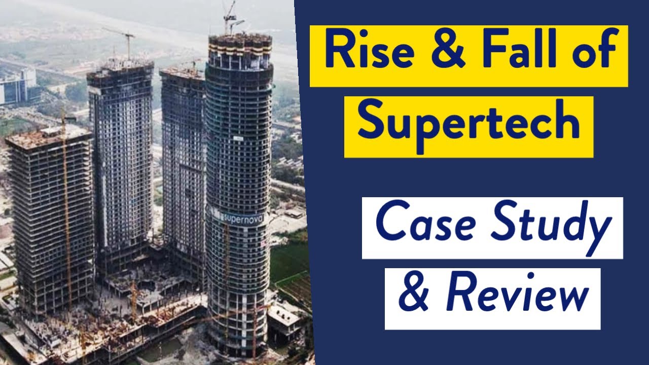 Rise and Fall of Supertech Builders | Supertech Case Study & Supertech Builder Review